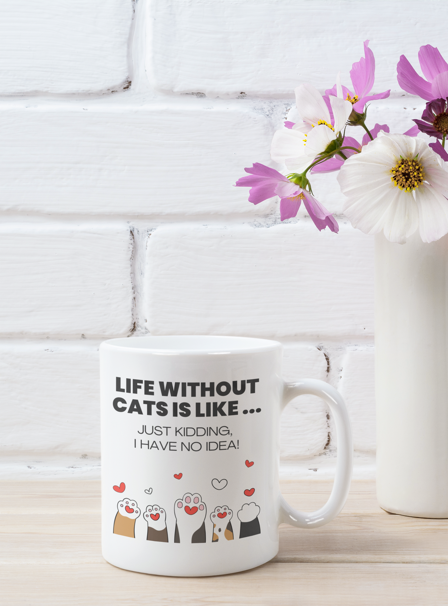 Life Without Cats Is Like... Just Kidding, I Have No Idea! Mug