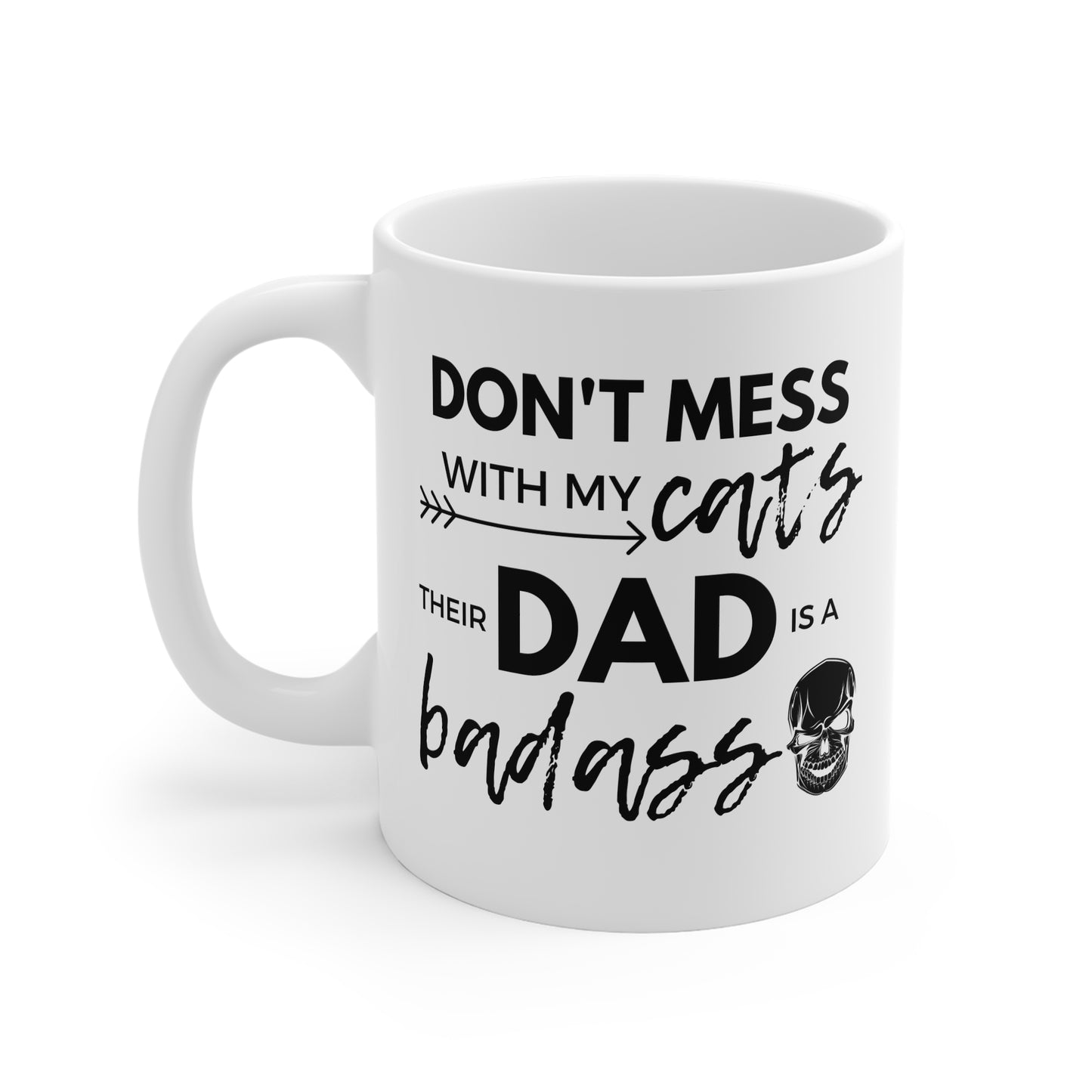 Don't Mess With My Cats, Their Dad Is A Badass Mug