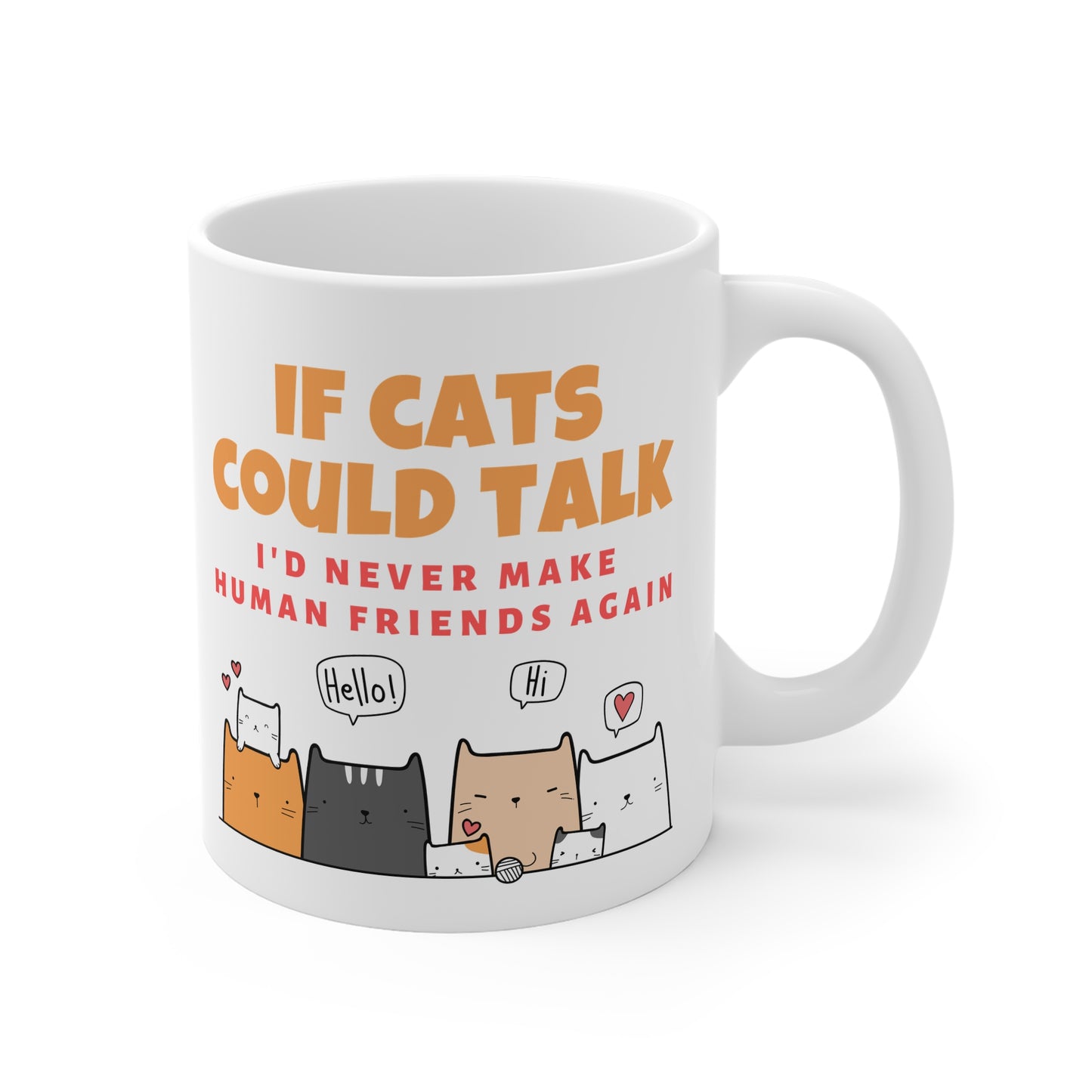 If Cats Could Talk, I'd Never Make Human Friends Again Mug