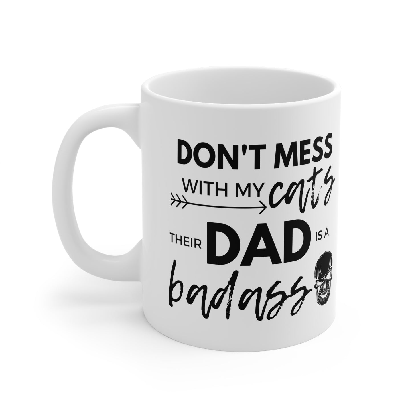 Don't Mess With My Cats, Their Dad Is A Badass Mug