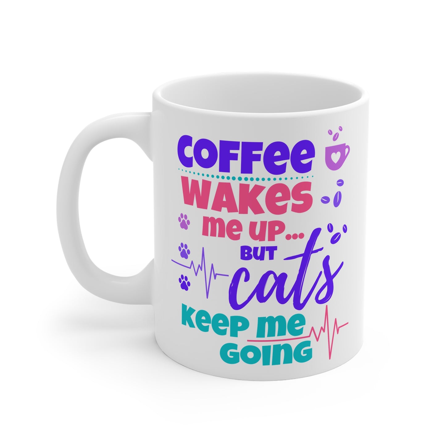 Coffee Wakes Me Up But Cats Keep Me Going
