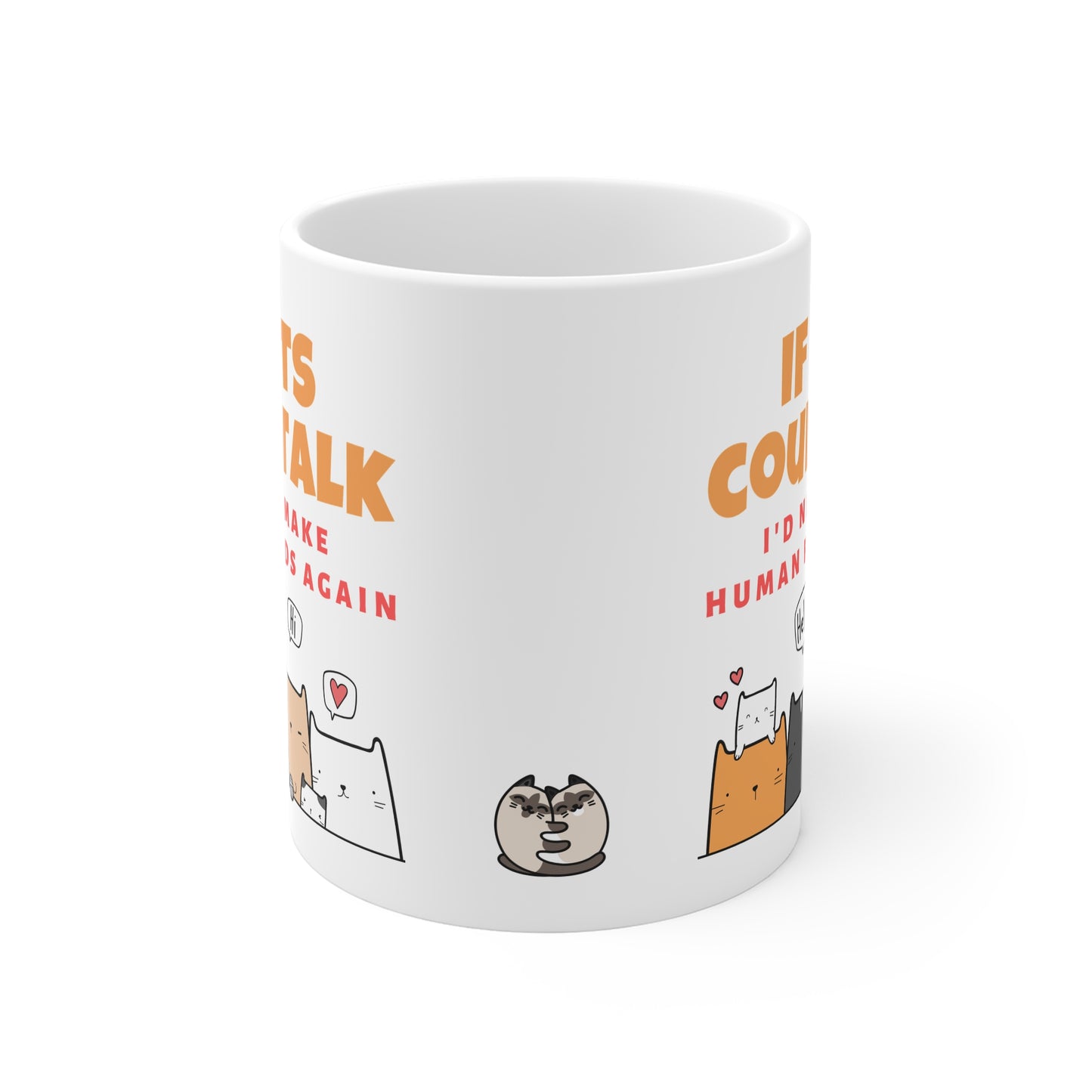 If Cats Could Talk, I'd Never Make Human Friends Again Mug