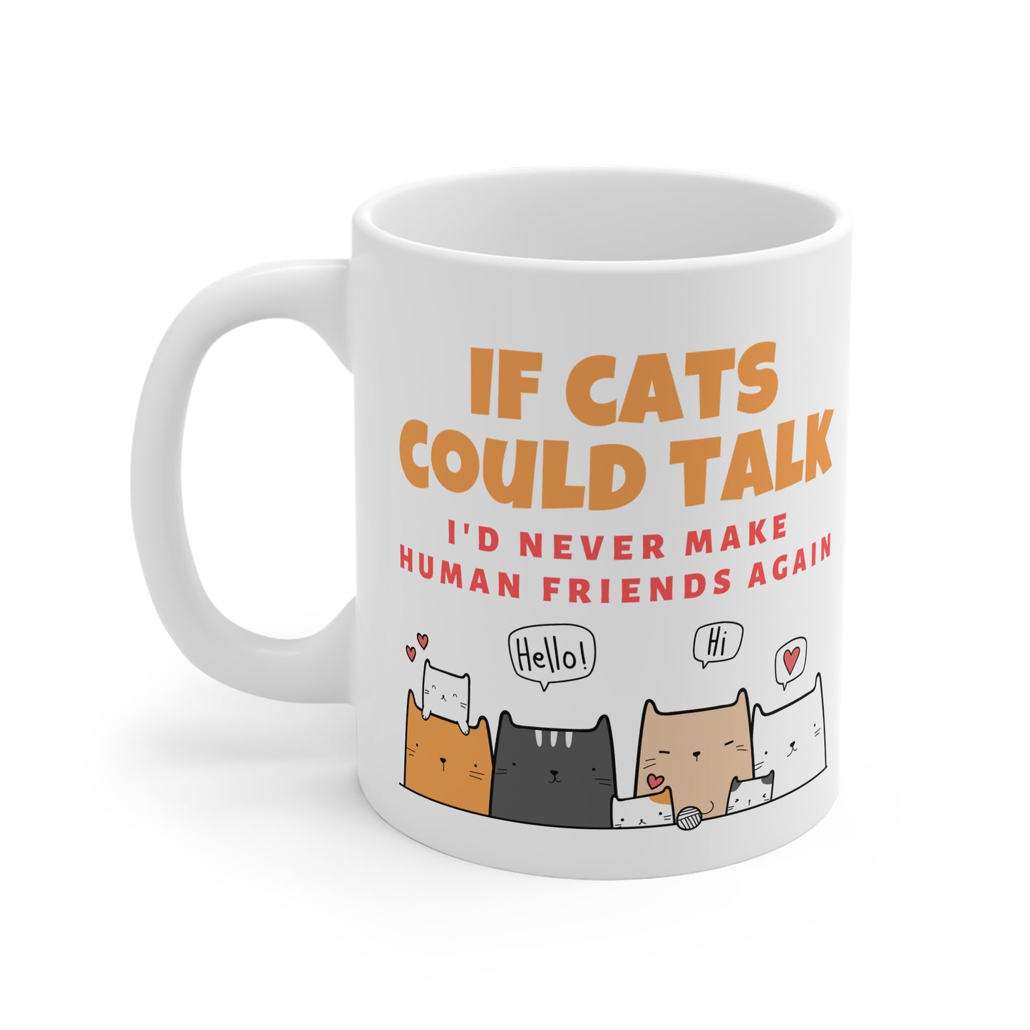 If Cats Could Talk, I'd Never Make Human Friends Again Mug