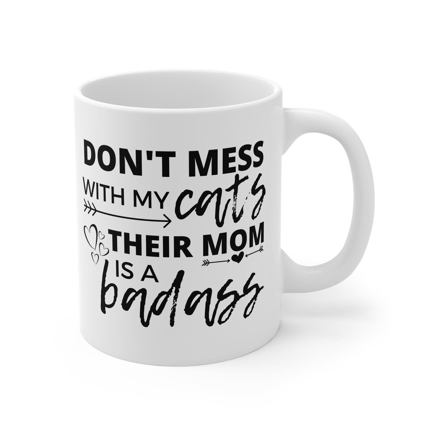 Don't Mess With My Cats, Their Mom Is A Badass Mug