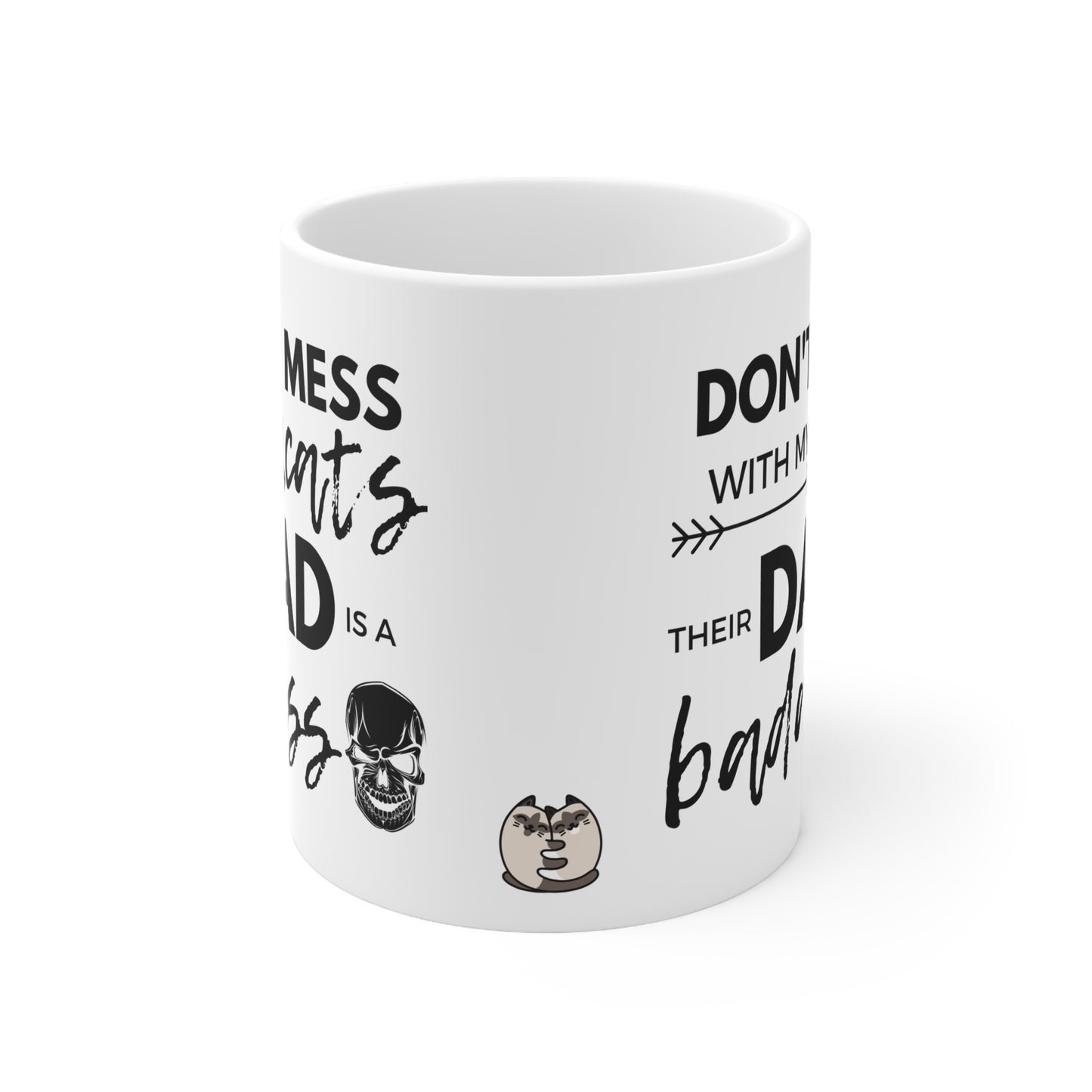 Don't Mess With My Cats, Their Dad Is A Badass Mug