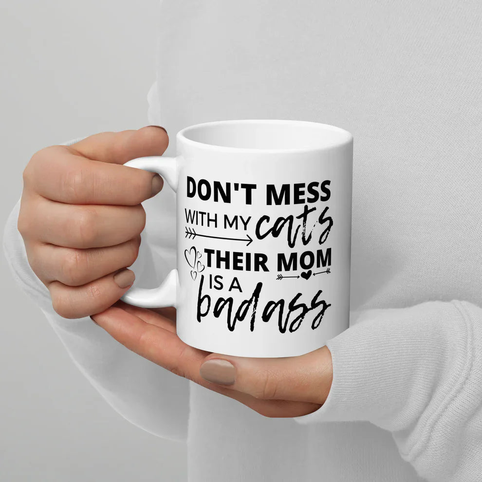 Don't Mess With My Cats, Their Mom Is A Badass Mug