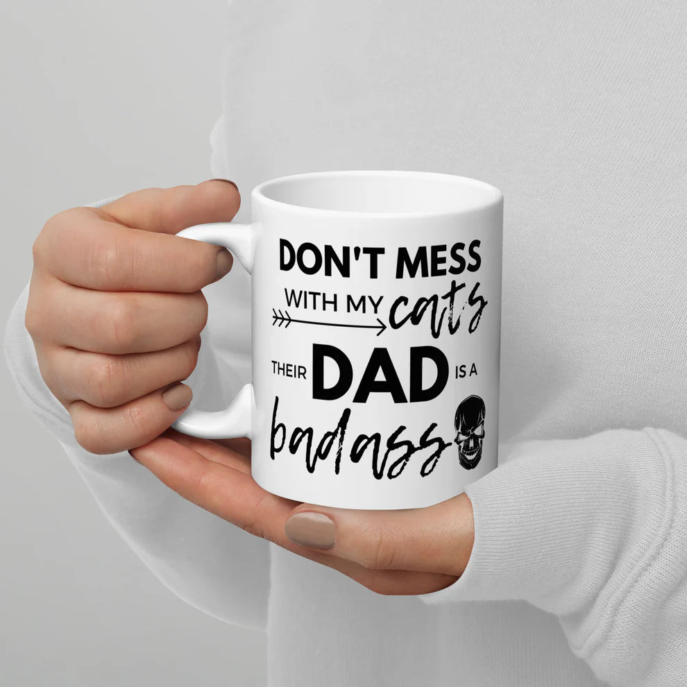 Don't Mess With My Cats, Their Dad Is A Badass Mug