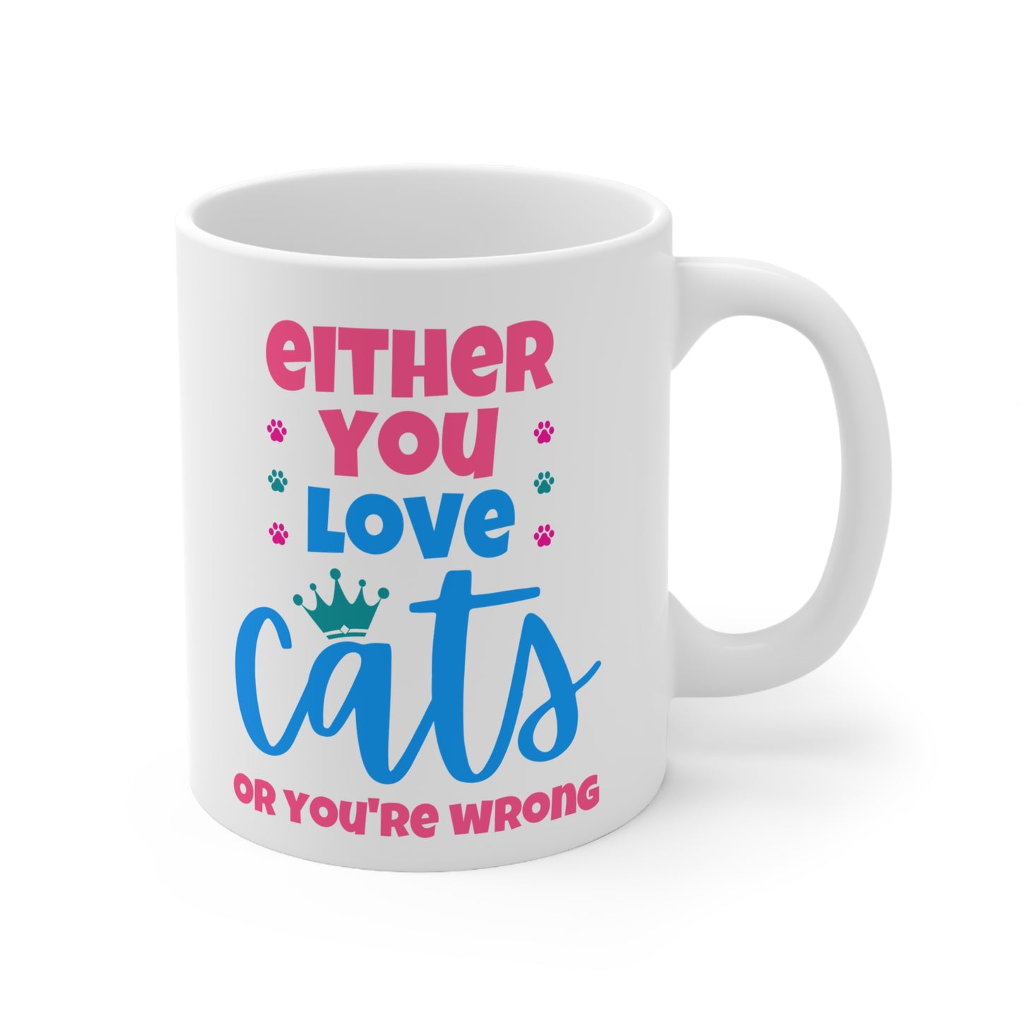 White mug with colorful text 'Either you love cats or you're wrong' on a white background