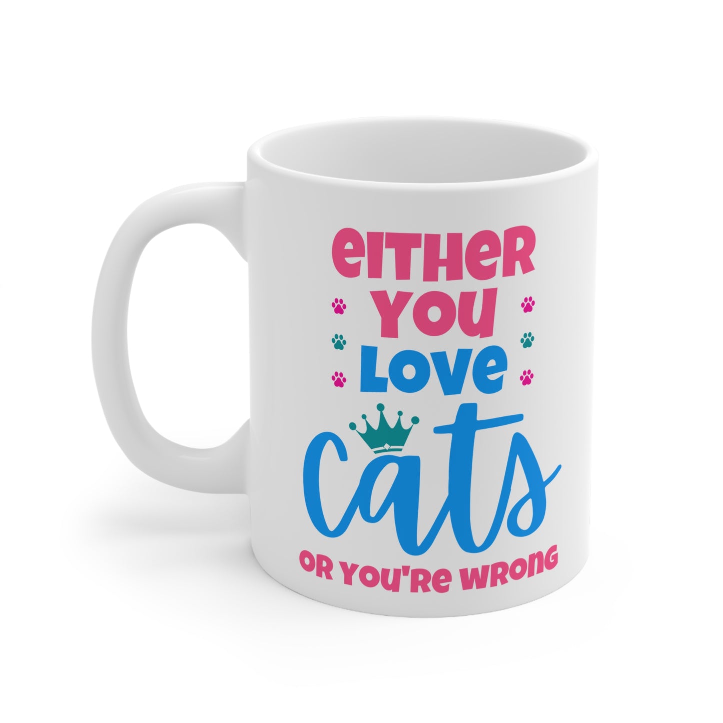White mug with colorful text 'Either you love cats or you're wrong' on a white background