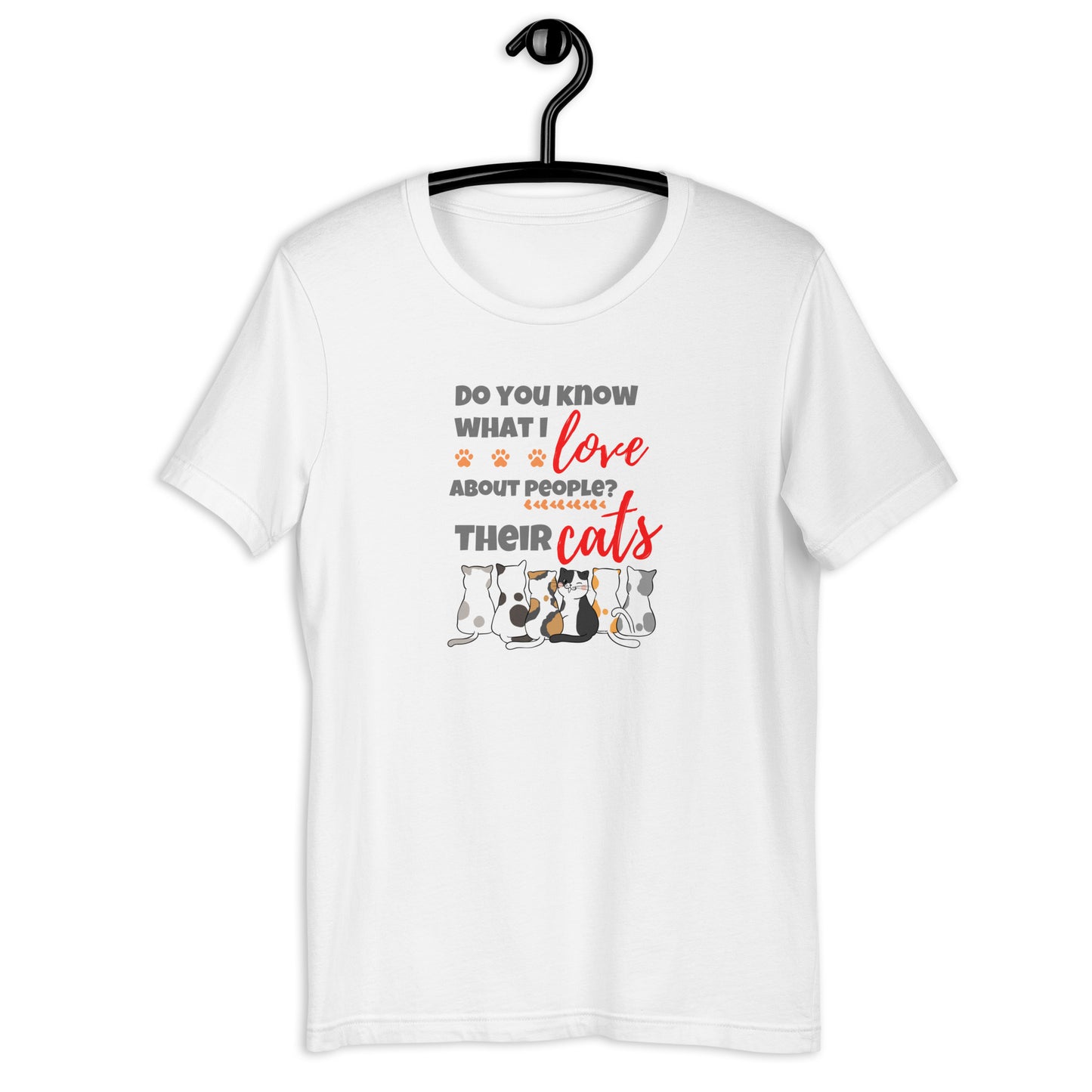 Do You Know What I Love About People? Their Cats! T-Shirt