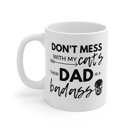 Don't Mess With My Cats, Their Dad Is A Badass Mug
