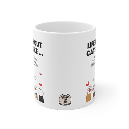 Life Without Cats Is Like... Just Kidding, I Have No Idea! Mug