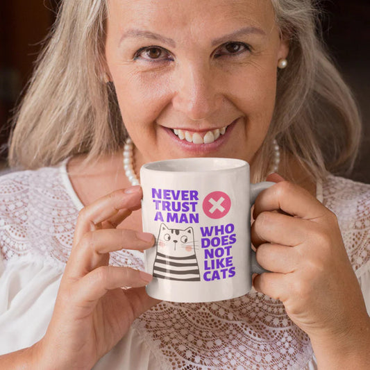 Never Trust A Man Who Does Not Like Cats Mug