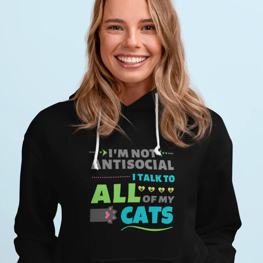I'm Not Antisocial, I Talk To All Of My Cats Hoodie