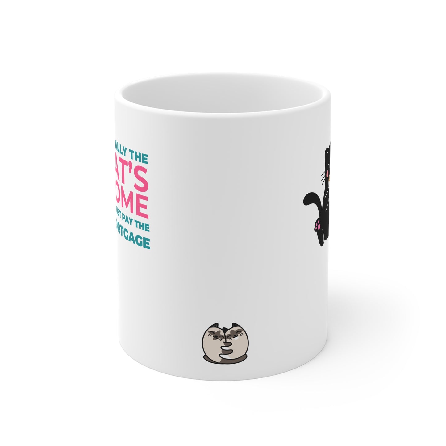 It's Really The Cat's Home, I Just Pay The Mortgage Mug