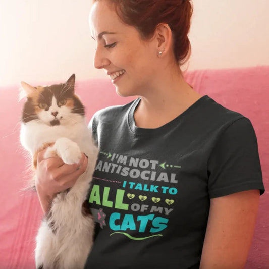 I'm Not Antisocial, I Talk To All Of My Cats T-Shirt