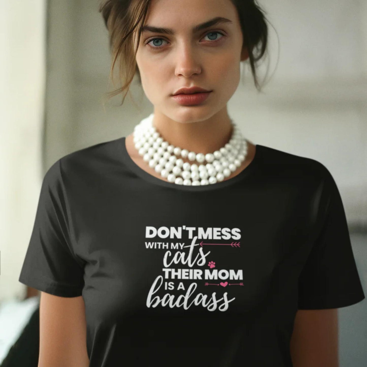 Don't Mess With My Cats, Their Mom is a Badass T-Shirt