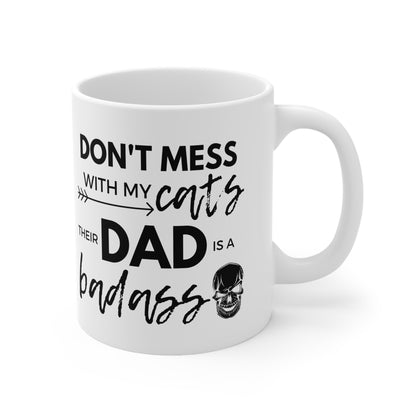 Don't Mess With My Cats, Their Dad Is A Badass Mug