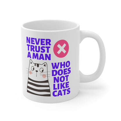 Never Trust A Man Who Does Not Like Cats Mug