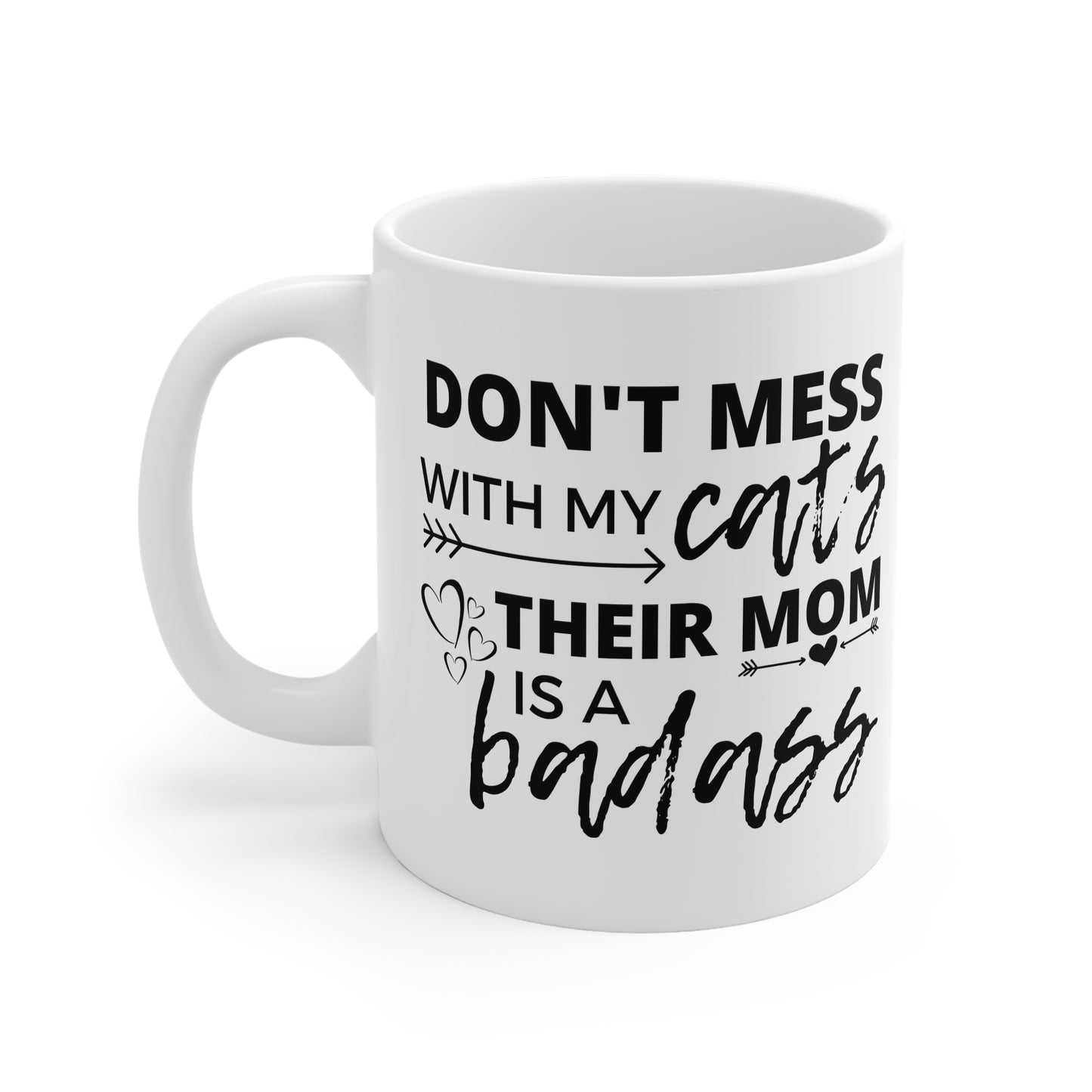Don't Mess With My Cats, Their Mom Is A Badass Mug