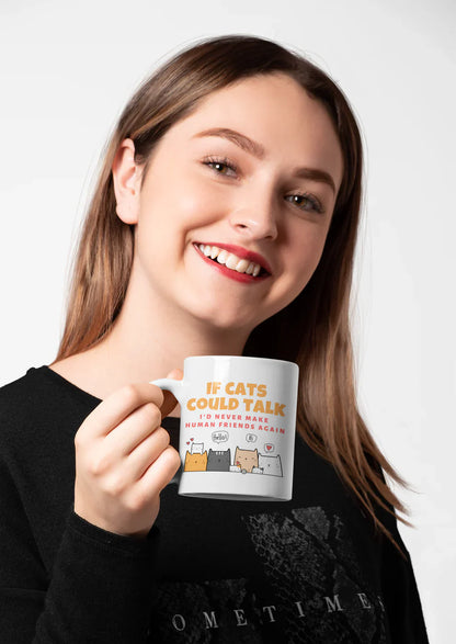If Cats Could Talk, I'd Never Make Human Friends Again Mug
