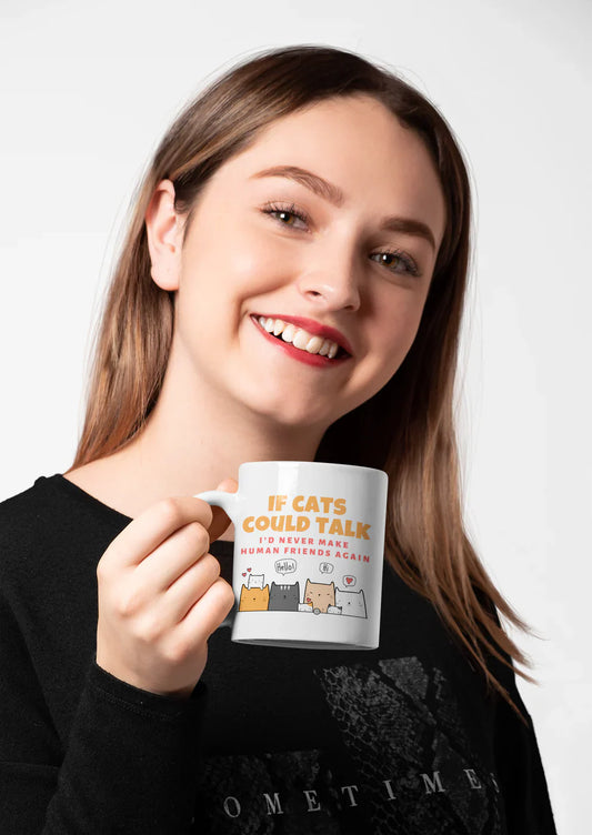If Cats Could Talk, I'd Never Make Human Friends Again Mug