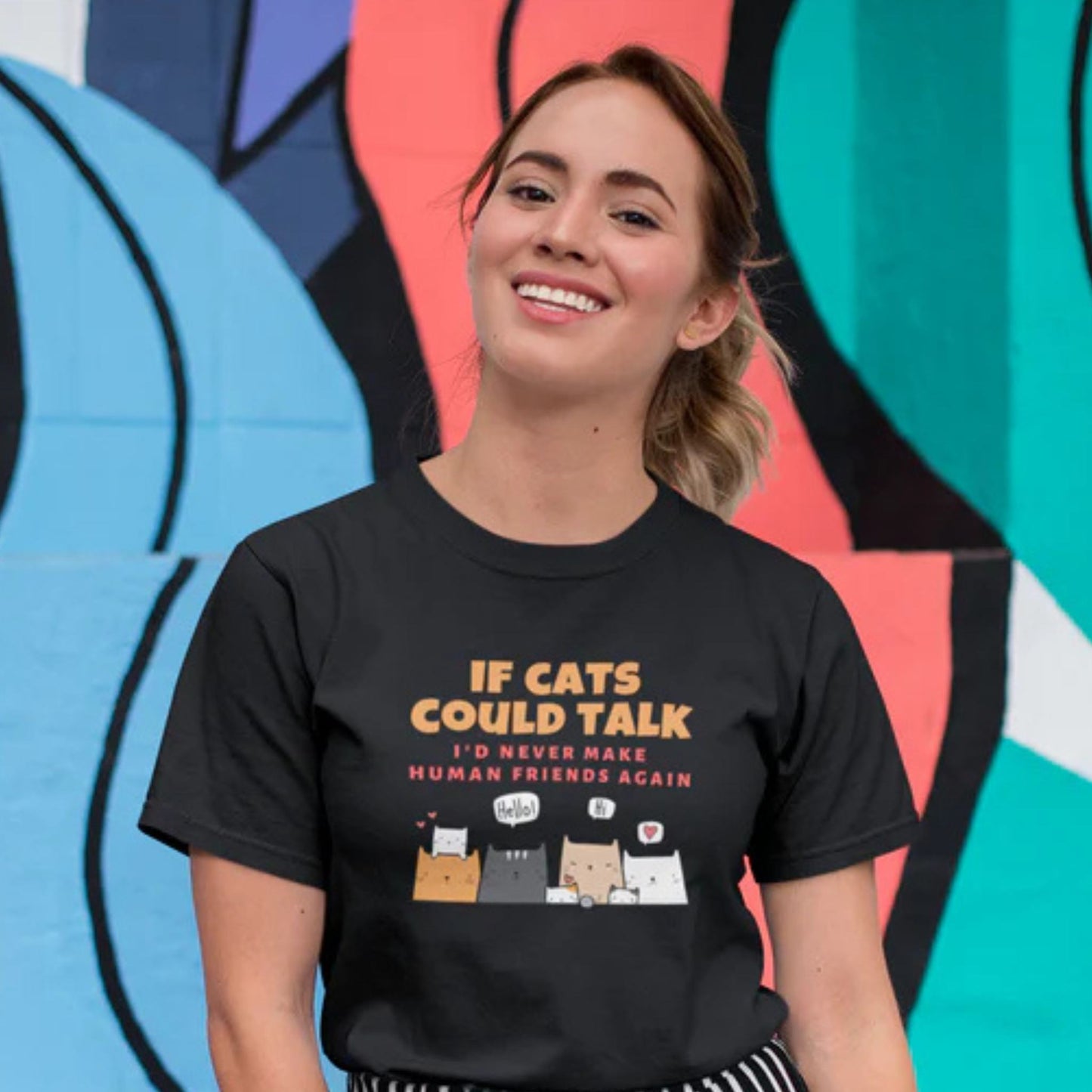 If Cats Could Talk... I'd Never Make Human Friends Again T-Shirt