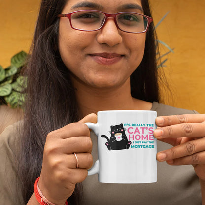 It's Really The Cat's Home, I Just Pay The Mortgage Mug