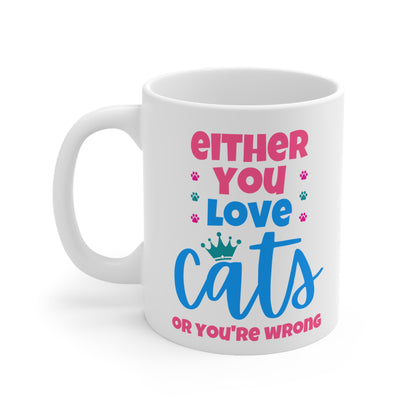 White mug with colorful text 'Either you love cats or you're wrong' on a white background