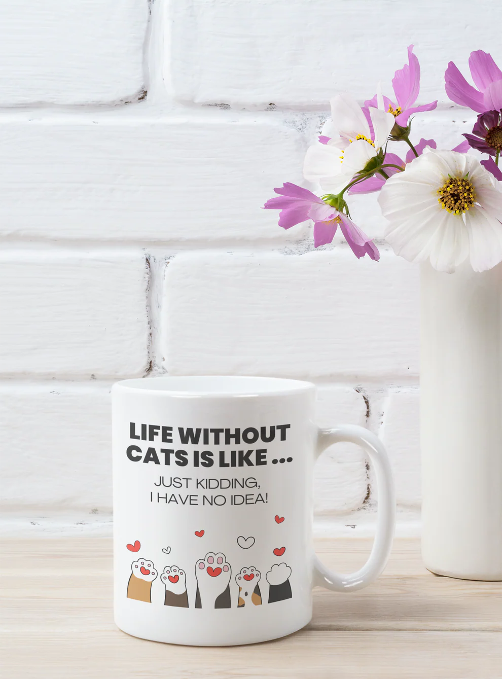 Life Without Cats Is Like... Just Kidding, I Have No Idea! Mug