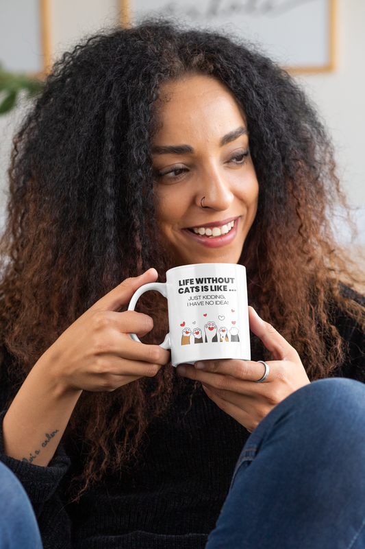 Life Without Cats Is Like... Just Kidding, I Have No Idea! Mug