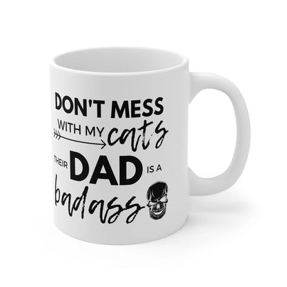 Don't Mess With My Cats, Their Dad Is A Badass Mug