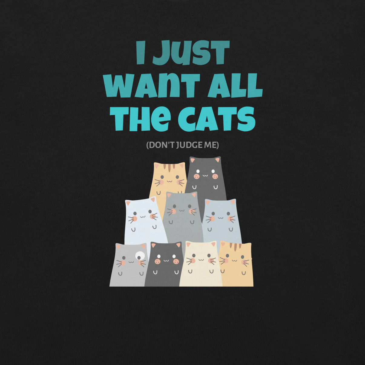 I Just Want All The Cats (Don't Judge Me) Hoodie